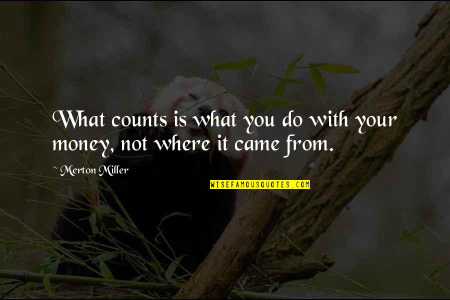 Rasha Quotes By Merton Miller: What counts is what you do with your