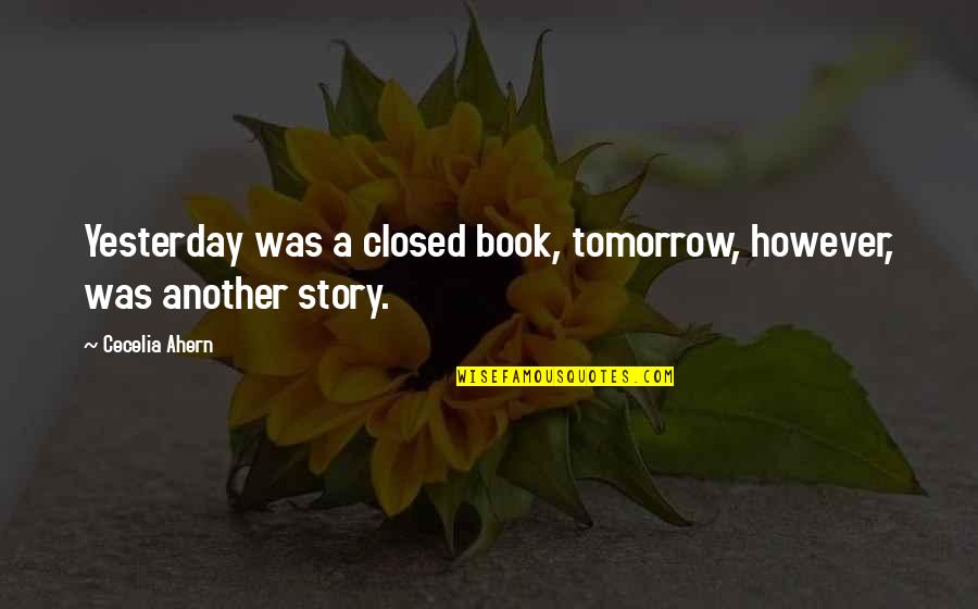 Rashaan Lewis Quotes By Cecelia Ahern: Yesterday was a closed book, tomorrow, however, was