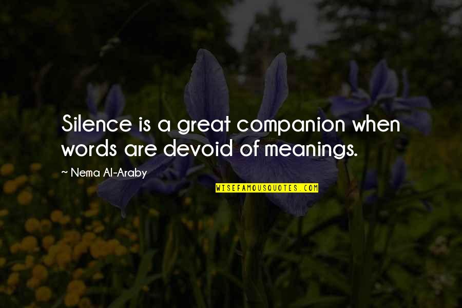 Rashaan Salaam Quotes By Nema Al-Araby: Silence is a great companion when words are