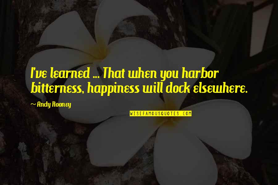 Rashad Brooks Quotes By Andy Rooney: I've learned ... That when you harbor bitterness,