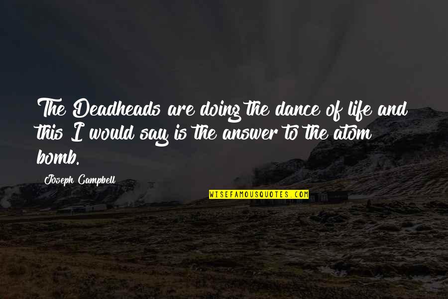 Rashad Cartwright Quotes By Joseph Campbell: The Deadheads are doing the dance of life