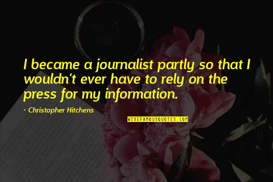 Rashad Hussain Quotes By Christopher Hitchens: I became a journalist partly so that I