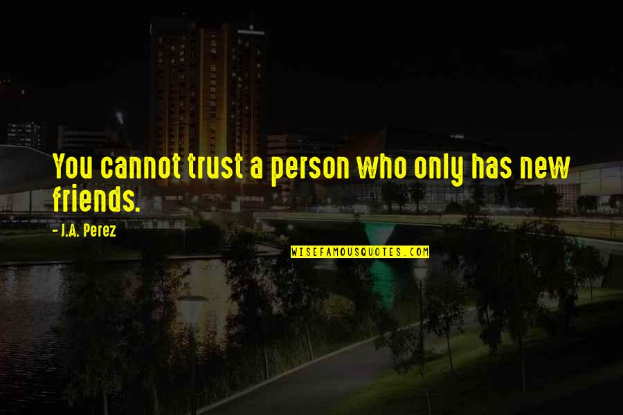 Rashad Hussain Quotes By J.A. Perez: You cannot trust a person who only has