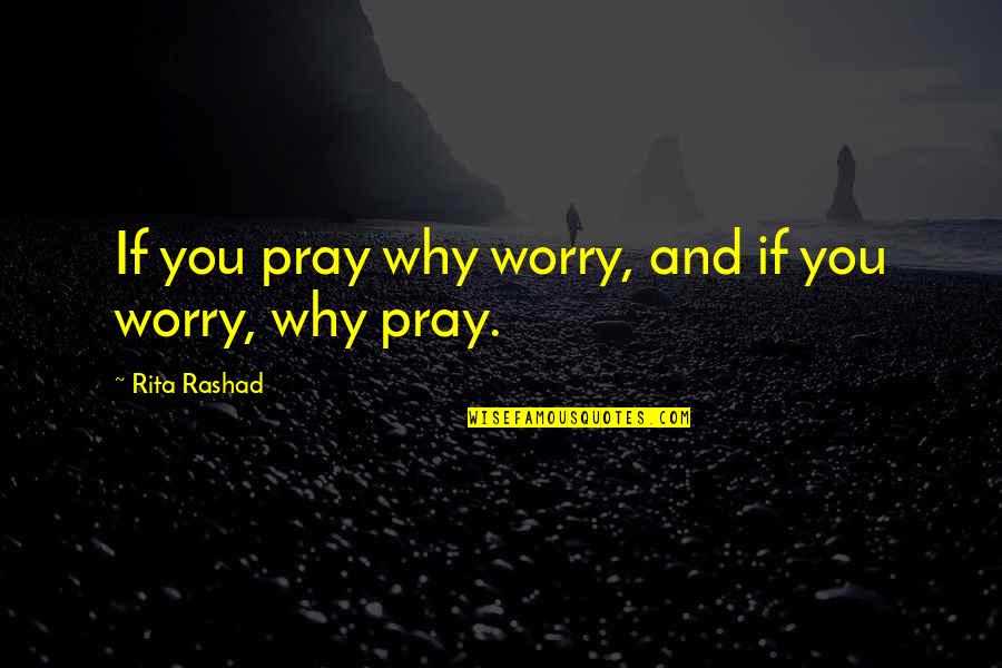 Rashad Quotes By Rita Rashad: If you pray why worry, and if you