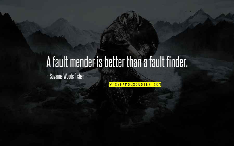 Rashah Mcchesney Quotes By Suzanne Woods Fisher: A fault mender is better than a fault Rashah Mcchesney Quotes By Suzanne Woods Fisher: A fault mender is better than a fault