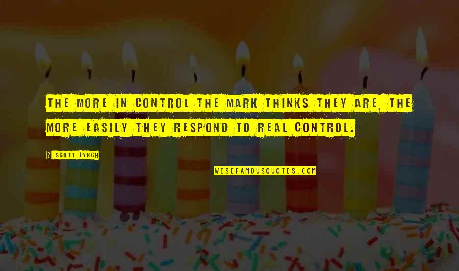 Rashakas Quotes By Scott Lynch: The more in control the mark thinks they