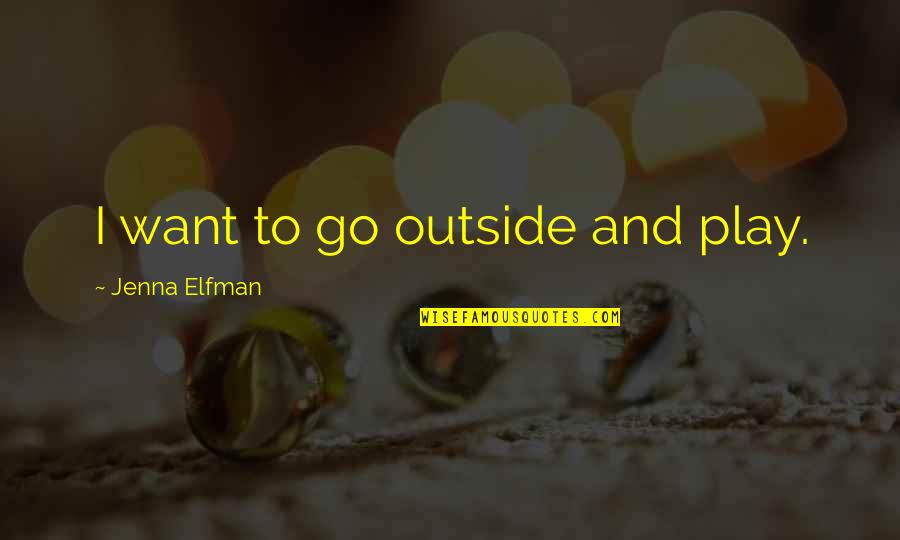 Rashanda Jones Quotes By Jenna Elfman: I want to go outside and play.