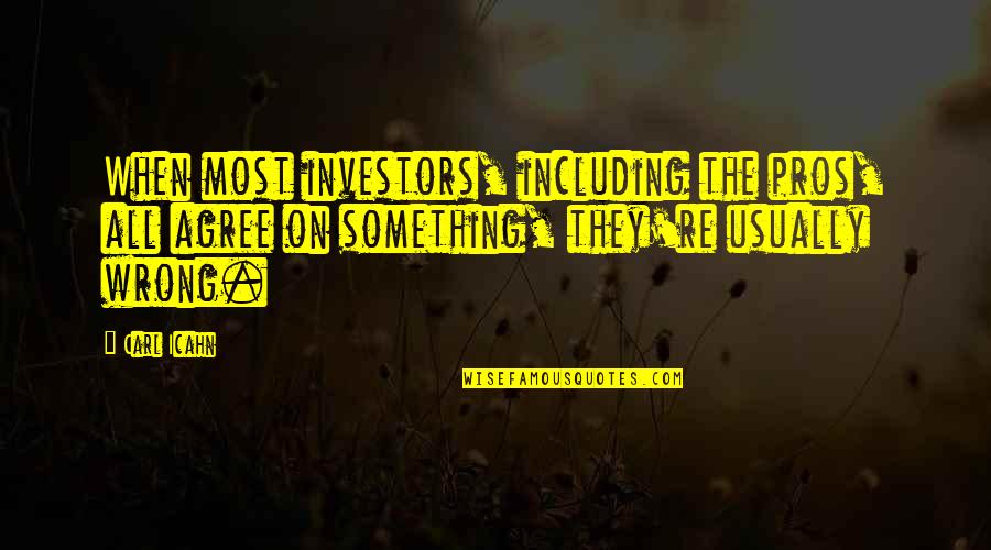 Rashawna Brown Quotes By Carl Icahn: When most investors, including the pros, all agree Rashawna Brown Quotes By Carl Icahn: When most investors, including the pros, all agree