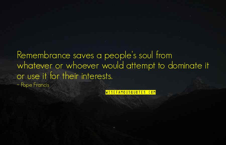 Rashawna Brown Quotes By Pope Francis: Remembrance saves a people's soul from whatever or