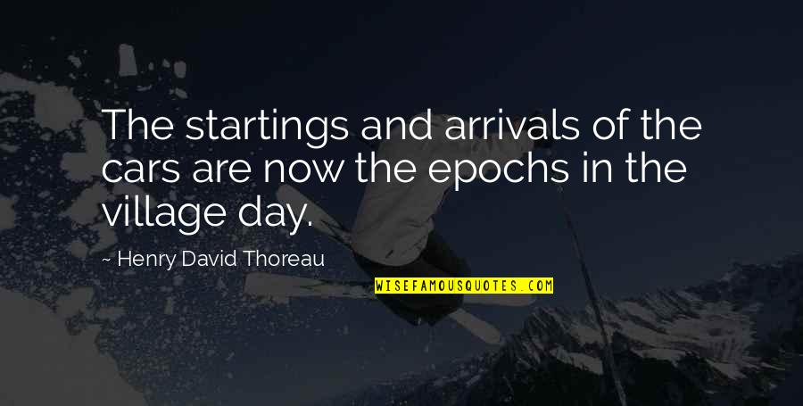 Rashawnda Milus Quotes By Henry David Thoreau: The startings and arrivals of the cars are Rashawnda Milus Quotes By Henry David Thoreau: The startings and arrivals of the cars are