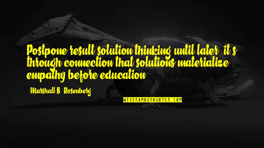 Rashay Caldwell Quotes By Marshall B. Rosenberg: Postpone result/solution thinking until later; it's through connection