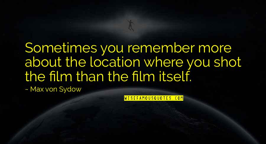 Rashea Brooks Quotes By Max Von Sydow: Sometimes you remember more about the location where Rashea Brooks Quotes By Max Von Sydow: Sometimes you remember more about the location where