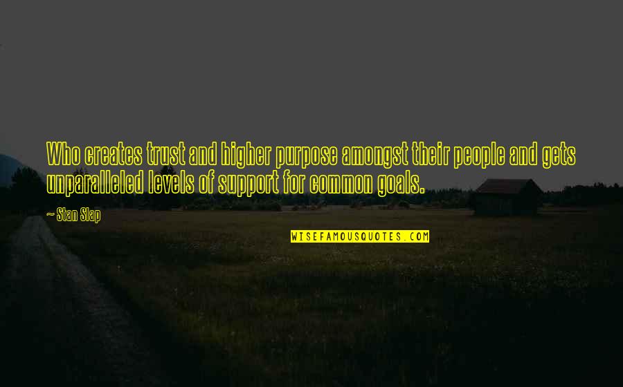 Rashean Quotes By Stan Slap: Who creates trust and higher purpose amongst their Rashean Quotes By Stan Slap: Who creates trust and higher purpose amongst their