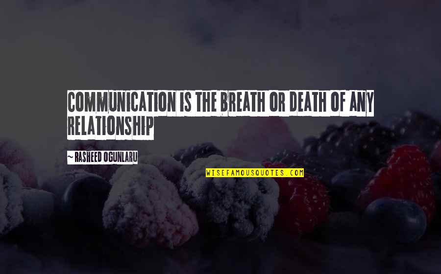 Rasheed Ogunlaru Quotes Quotes By Rasheed Ogunlaru: Communication is the breath or death of any