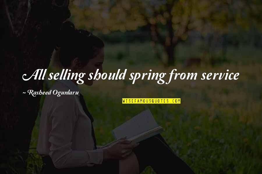 Rasheed Ogunlaru Quotes Quotes By Rasheed Ogunlaru: All selling should spring from service