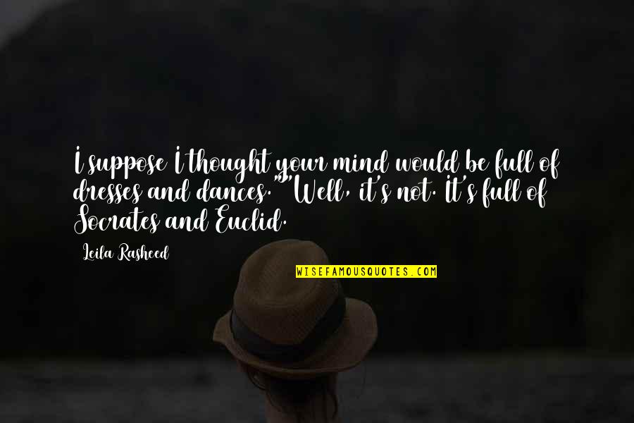 Rasheed Quotes By Leila Rasheed: I suppose I thought your mind would be Rasheed Quotes By Leila Rasheed: I suppose I thought your mind would be