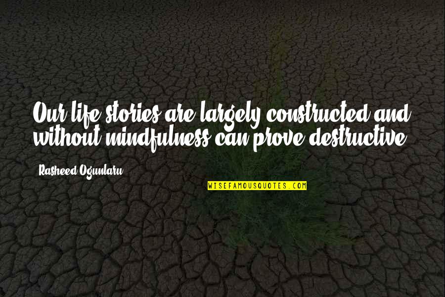 Rasheed Quotes By Rasheed Ogunlaru: Our life stories are largely constructed and without Rasheed Quotes By Rasheed Ogunlaru: Our life stories are largely constructed and without