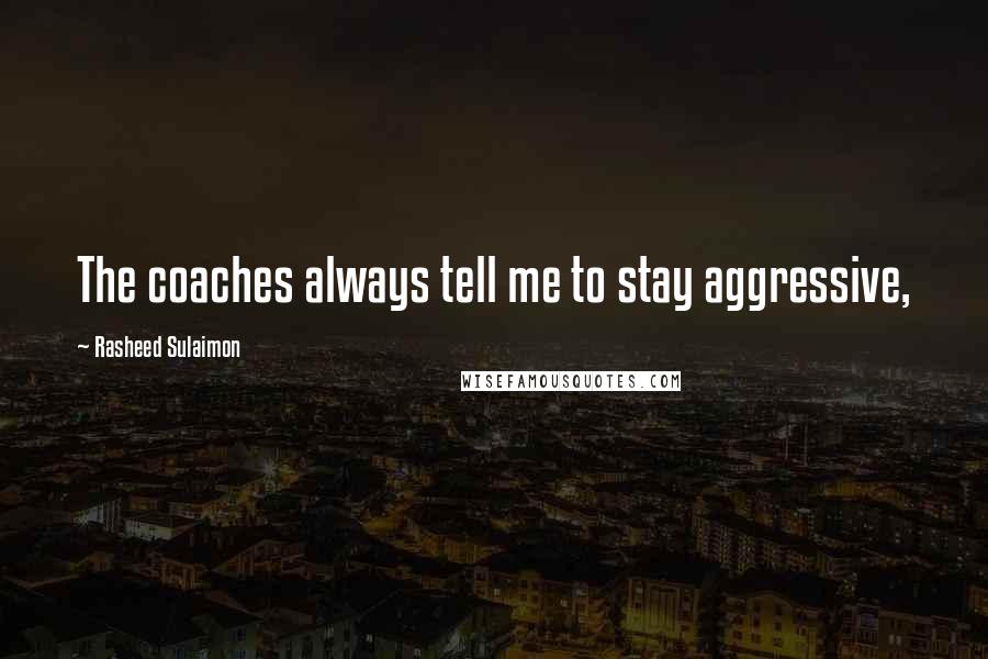 Rasheed Sulaimon quotes: The coaches always tell me to stay aggressive,