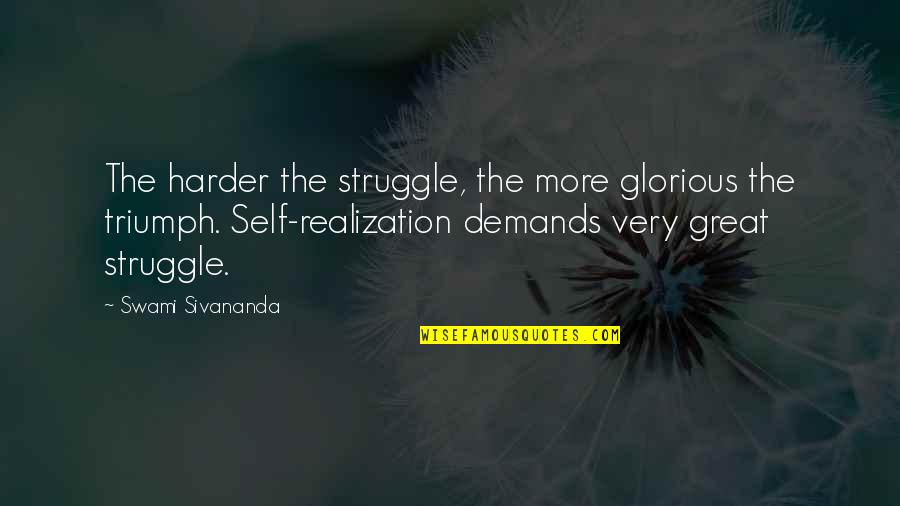 Rasheeda Funny Quotes By Swami Sivananda: The harder the struggle, the more glorious the