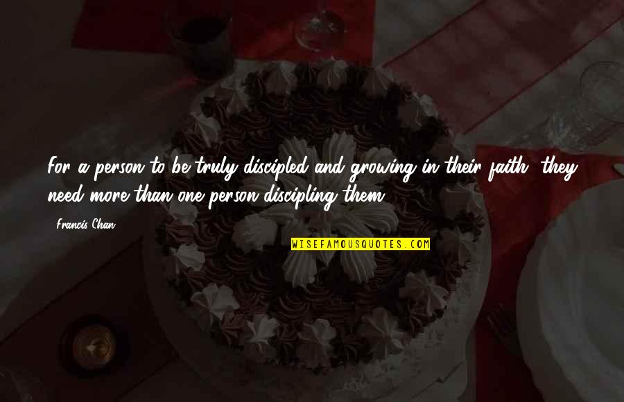 Rasheem Mcclain Quotes By Francis Chan: For a person to be truly discipled and Rasheem Mcclain Quotes By Francis Chan: For a person to be truly discipled and
