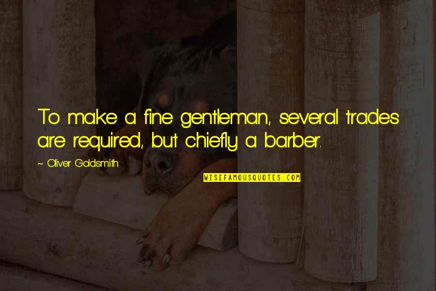 Rasheem Mcclain Quotes By Oliver Goldsmith: To make a fine gentleman, several trades are Rasheem Mcclain Quotes By Oliver Goldsmith: To make a fine gentleman, several trades are