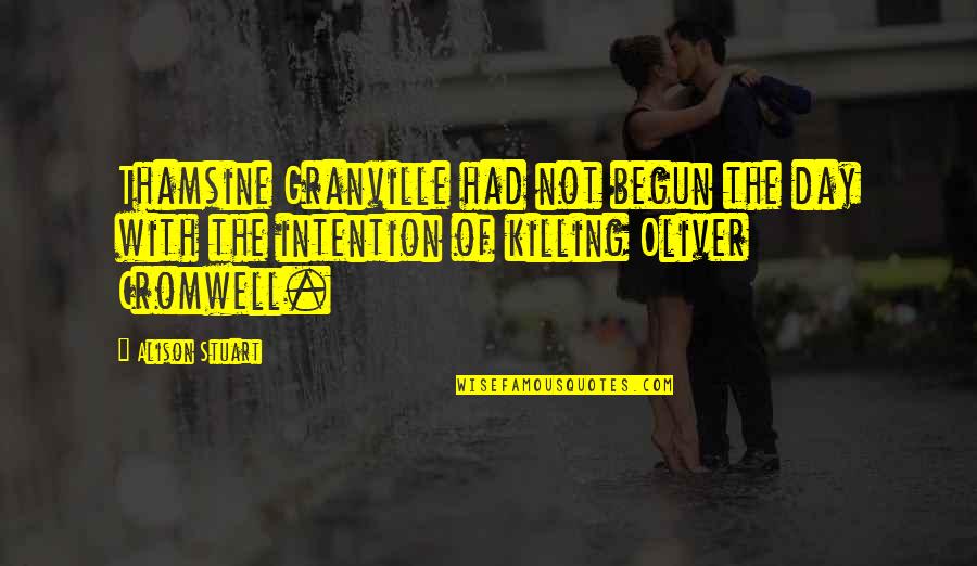 Rasheema Quotes By Alison Stuart: Thamsine Granville had not begun the day with Rasheema Quotes By Alison Stuart: Thamsine Granville had not begun the day with
