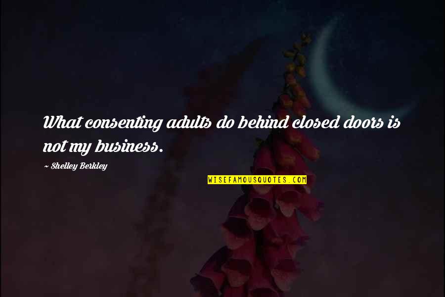 Rasheema Quotes By Shelley Berkley: What consenting adults do behind closed doors is