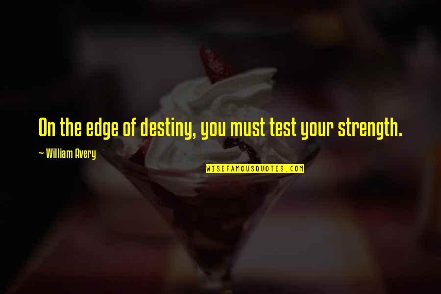 Rasheen Bates Quotes By William Avery: On the edge of destiny, you must test