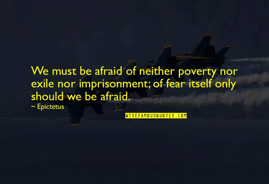 Rashelle Stetman Quotes By Epictetus: We must be afraid of neither poverty nor Rashelle Stetman Quotes By Epictetus: We must be afraid of neither poverty nor