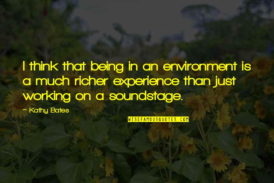 Rashelle Stetman Quotes By Kathy Bates: I think that being in an environment is Rashelle Stetman Quotes By Kathy Bates: I think that being in an environment is