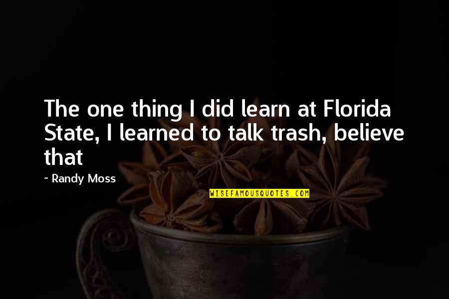 Rasher Bacon Quotes By Randy Moss: The one thing I did learn at Florida
