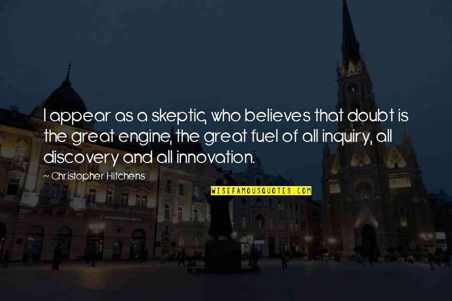 Rashes On Legs Quotes By Christopher Hitchens: I appear as a skeptic, who believes that Rashes On Legs Quotes By Christopher Hitchens: I appear as a skeptic, who believes that