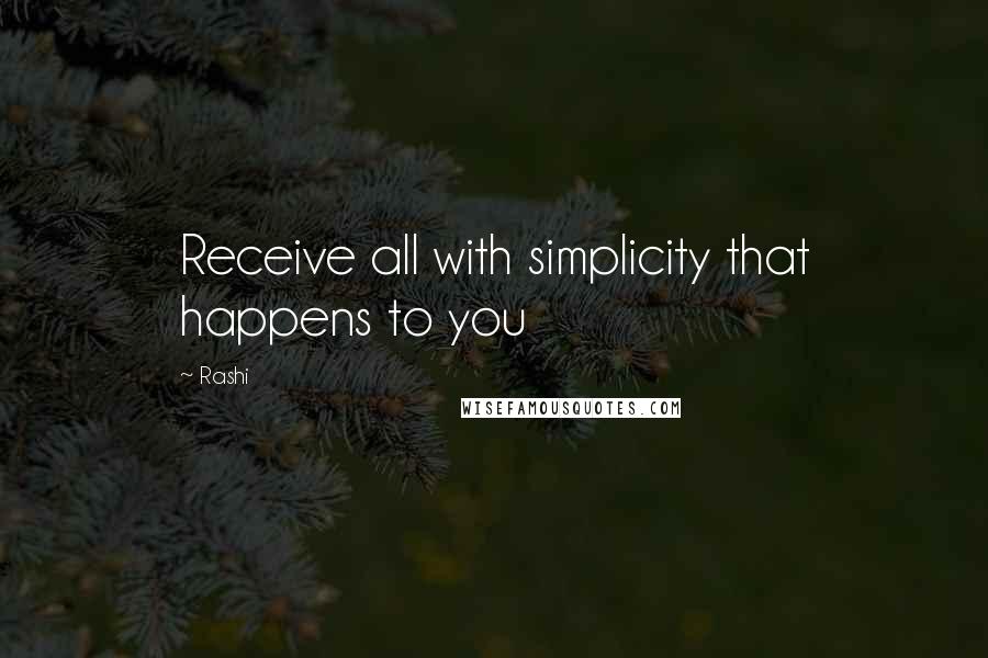 Rashi quotes: Receive all with simplicity that happens to you