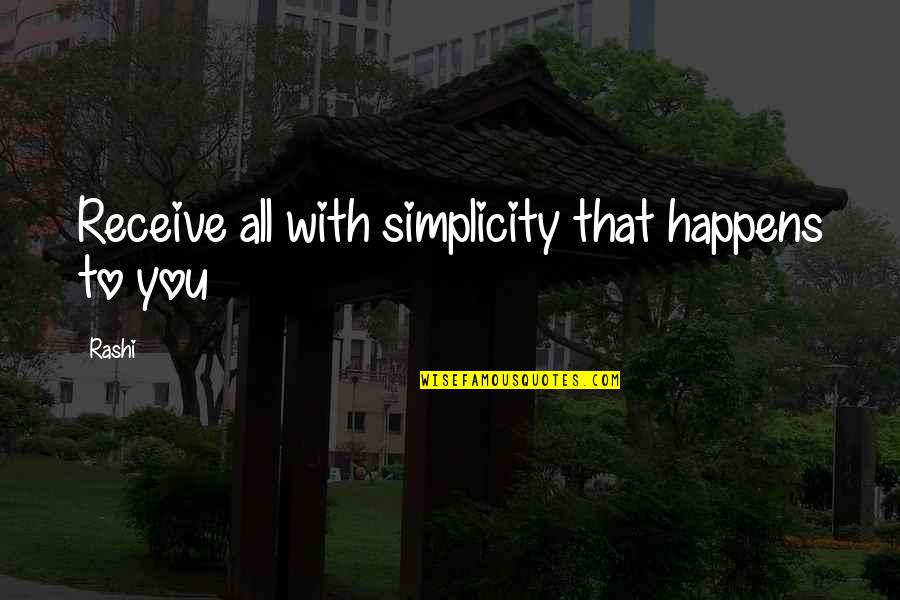 Rashi Quotes By Rashi: Receive all with simplicity that happens to you
