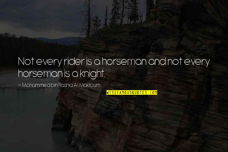 Rashid Al Maktoum Quotes By Mohammed Bin Rashid Al Maktoum: Not every rider is a horseman and not