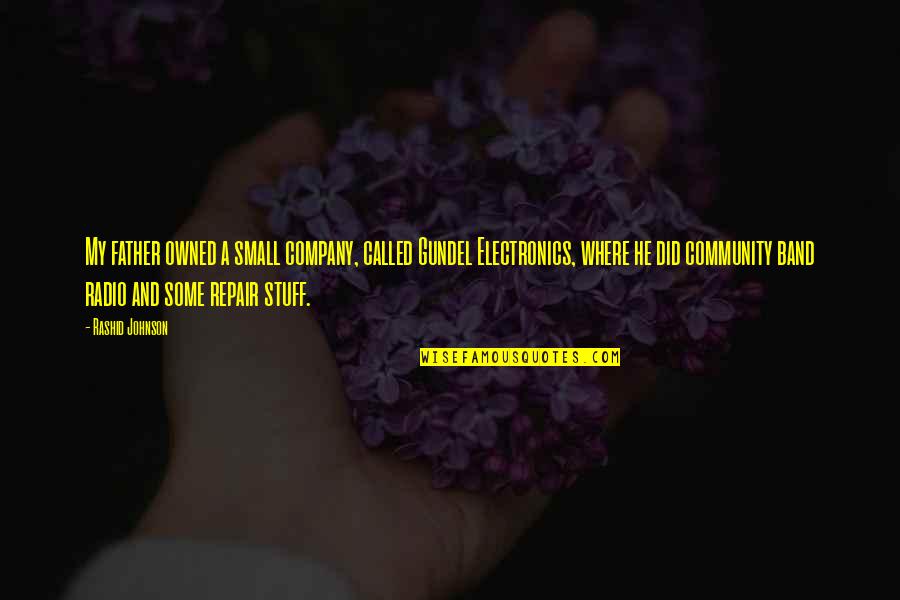Rashid Johnson Quotes By Rashid Johnson: My father owned a small company, called Gundel Rashid Johnson Quotes By Rashid Johnson: My father owned a small company, called Gundel