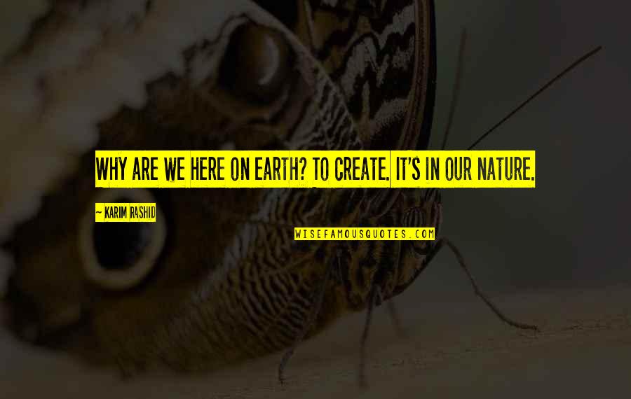 Rashid Karim Quotes By Karim Rashid: Why are we here on earth? To create.