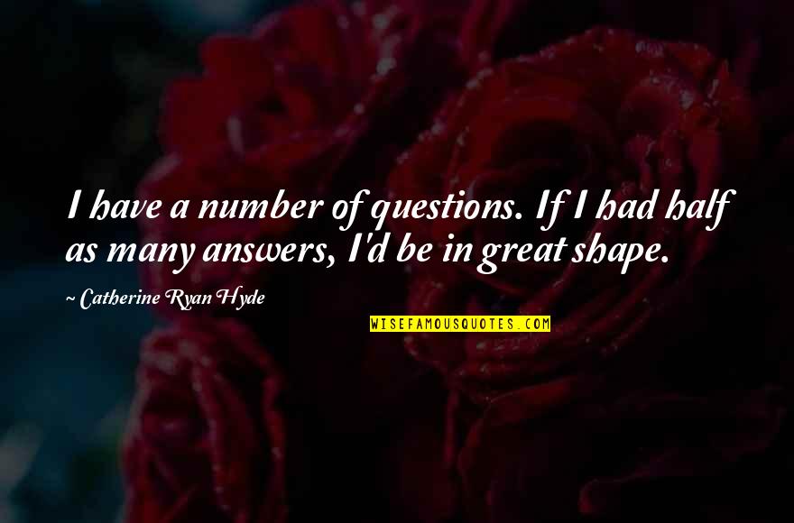 Rashida Jones Msnbc Quotes By Catherine Ryan Hyde: I have a number of questions. If I Rashida Jones Msnbc Quotes By Catherine Ryan Hyde: I have a number of questions. If I