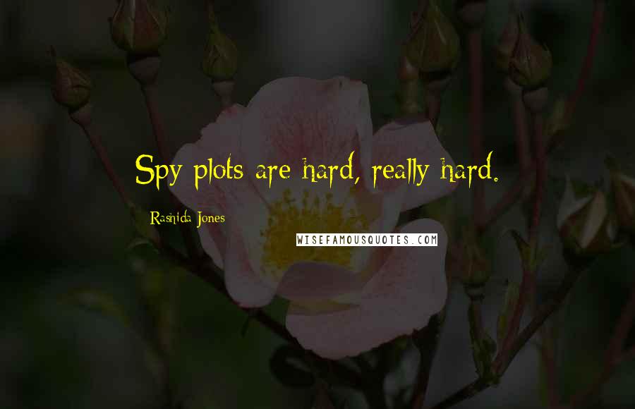 Rashida Jones quotes: Spy plots are hard, really hard.