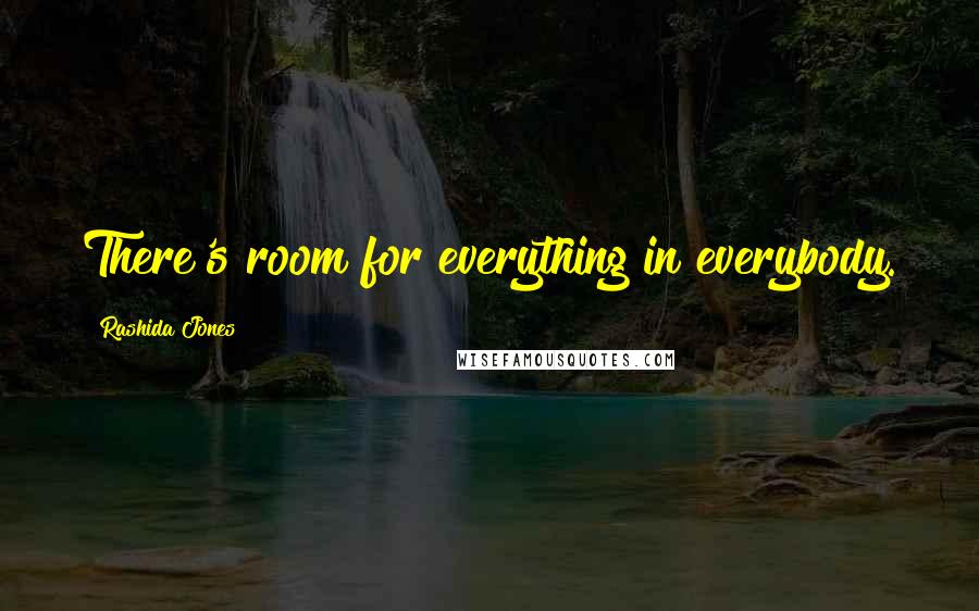 Rashida Jones quotes: There's room for everything in everybody.