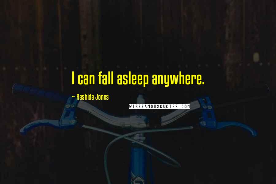 Rashida Jones quotes: I can fall asleep anywhere.