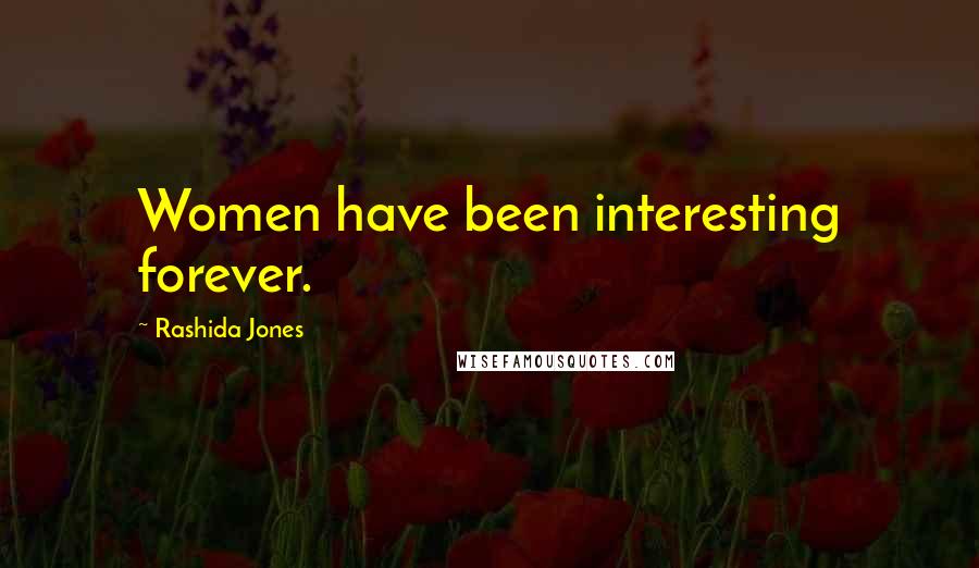 Rashida Jones quotes: Women have been interesting forever.