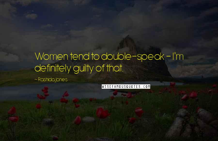 Rashida Jones quotes: Women tend to double-speak - I'm definitely guilty of that.