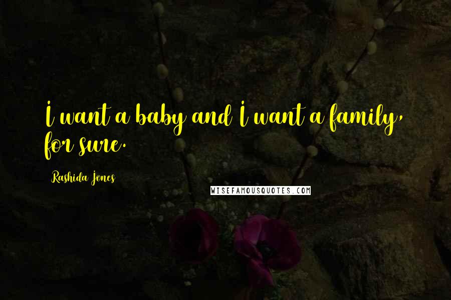 Rashida Jones quotes: I want a baby and I want a family, for sure.