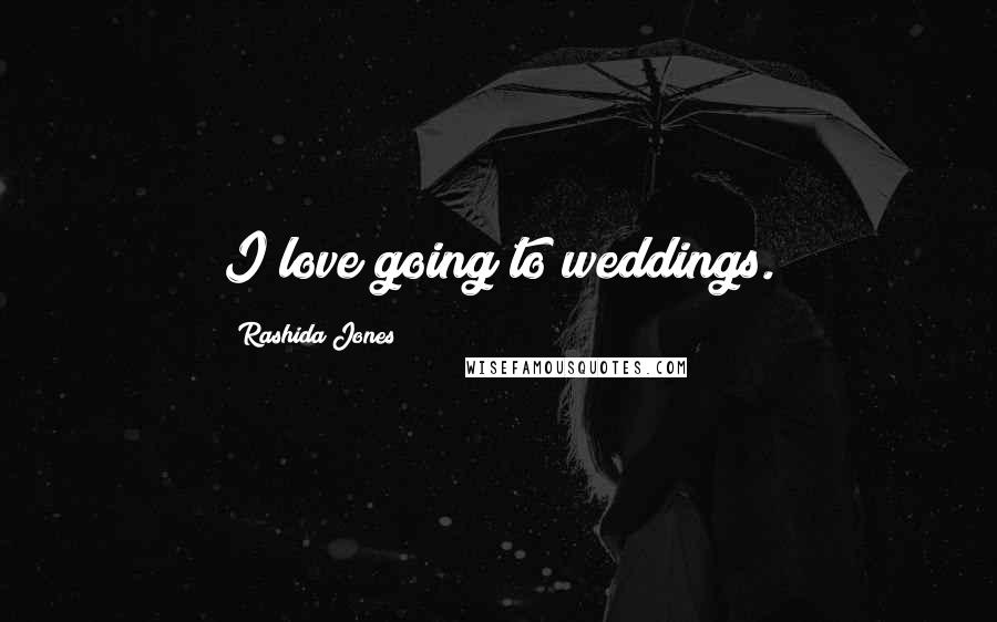 Rashida Jones quotes: I love going to weddings.