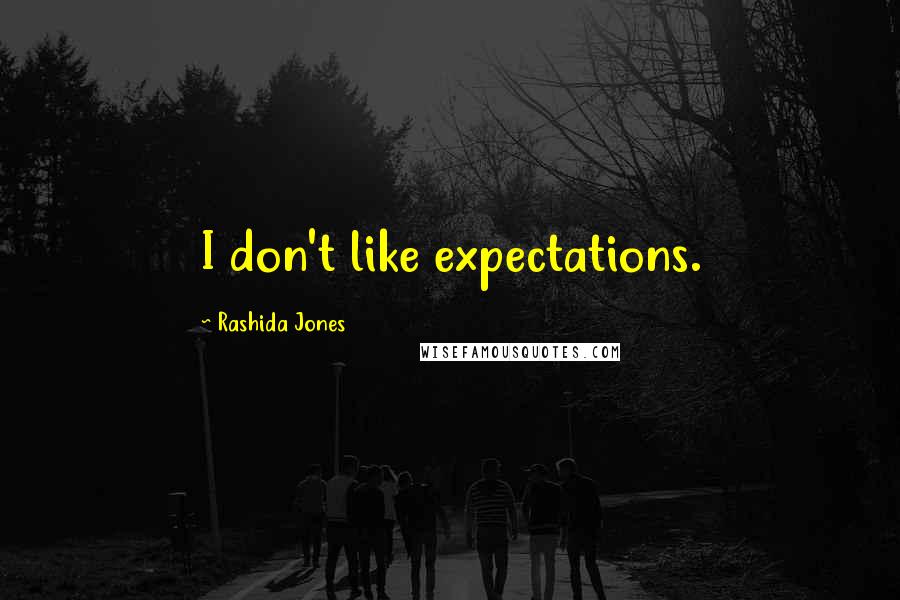 Rashida Jones quotes: I don't like expectations.