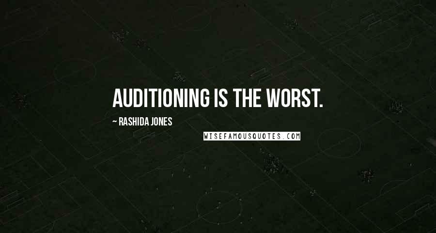 Rashida Jones quotes: Auditioning is the worst.
