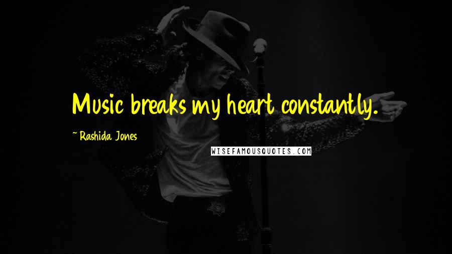Rashida Jones quotes: Music breaks my heart constantly.