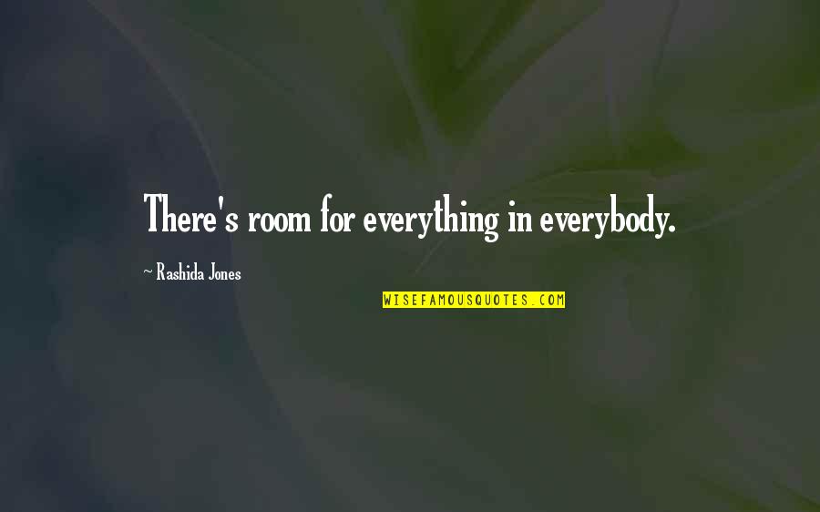 Rashida Jones Quotes By Rashida Jones: There's room for everything in everybody.