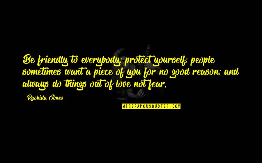 Rashida Jones Quotes By Rashida Jones: Be friendly to everybody; protect yourself; people sometimes